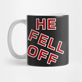 He fell off gen z funny meme phrase Mug